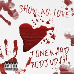 Toneward ft. RodJUDAH “Show No Love” (prod. by Icee Red)