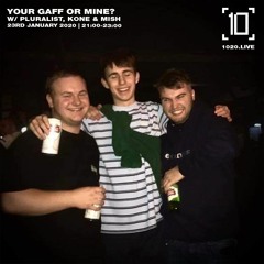 1020 Radio - YOUR GAFF OR MINE? w/ Pluralist, Mish and Kone