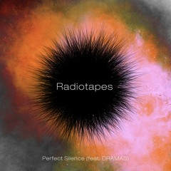 Radiotapes - Perfect Silence (feat. DRAMAS)