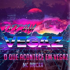 DJ VEGAZ - MC DRICKA - O QUE ACONTECE EM VEGAZ (@VEGAZDEEJAY)