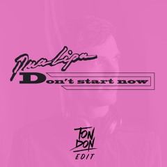 Dua Lipa - Don´t Start Now (Ton Don Edit)