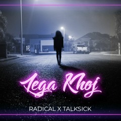LEGA KHOJ -RADICAL X TALKSICK [PROD.RIDDIMAN] |HINDI RAP|