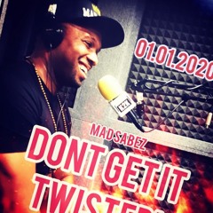DON'T GET IT TWISTED - MAD SABEZ MIXED BY DJ BIG B!!!!!