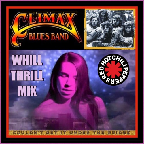 Stream Climax Blues Band vs. Red Hot Chili Peppers - Couldn't Get It Under  The Bridge (WhiLLThriLLMiX) by Whillyem Thrillwell | Listen online for free  on SoundCloud
