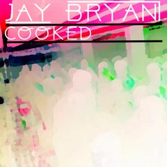 Jay Bryan - Cooked (Original Mix) (FREE DL)