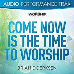 Come Now Is The Time For Worship - Guide Track