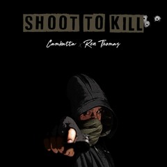 Shoot To Kill  Ft Cambatta and Ren Thomas