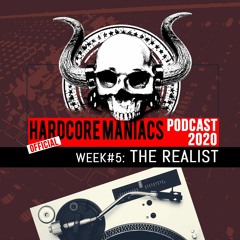 WEEK#05 The Realist [hardcore] - Hardcore Maniacs Official Podcast 2020