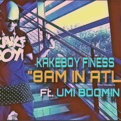 Kakeboy Finess ft. Umi Boomin - 8am In Atlanta