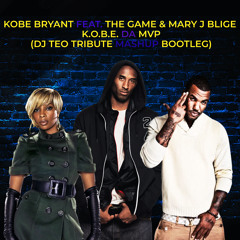 Kobe Bryant Feat. The Game & Mary J. Blige - K.O.B.E. Da MVP (Dj Teo Tribute Mashup Bootleg)