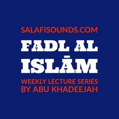 L6 Fadl Al Islam by Abu Khadeejah 19122019