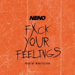 Neno - Fxck Your Feelings (Prod By ArtistVSG)