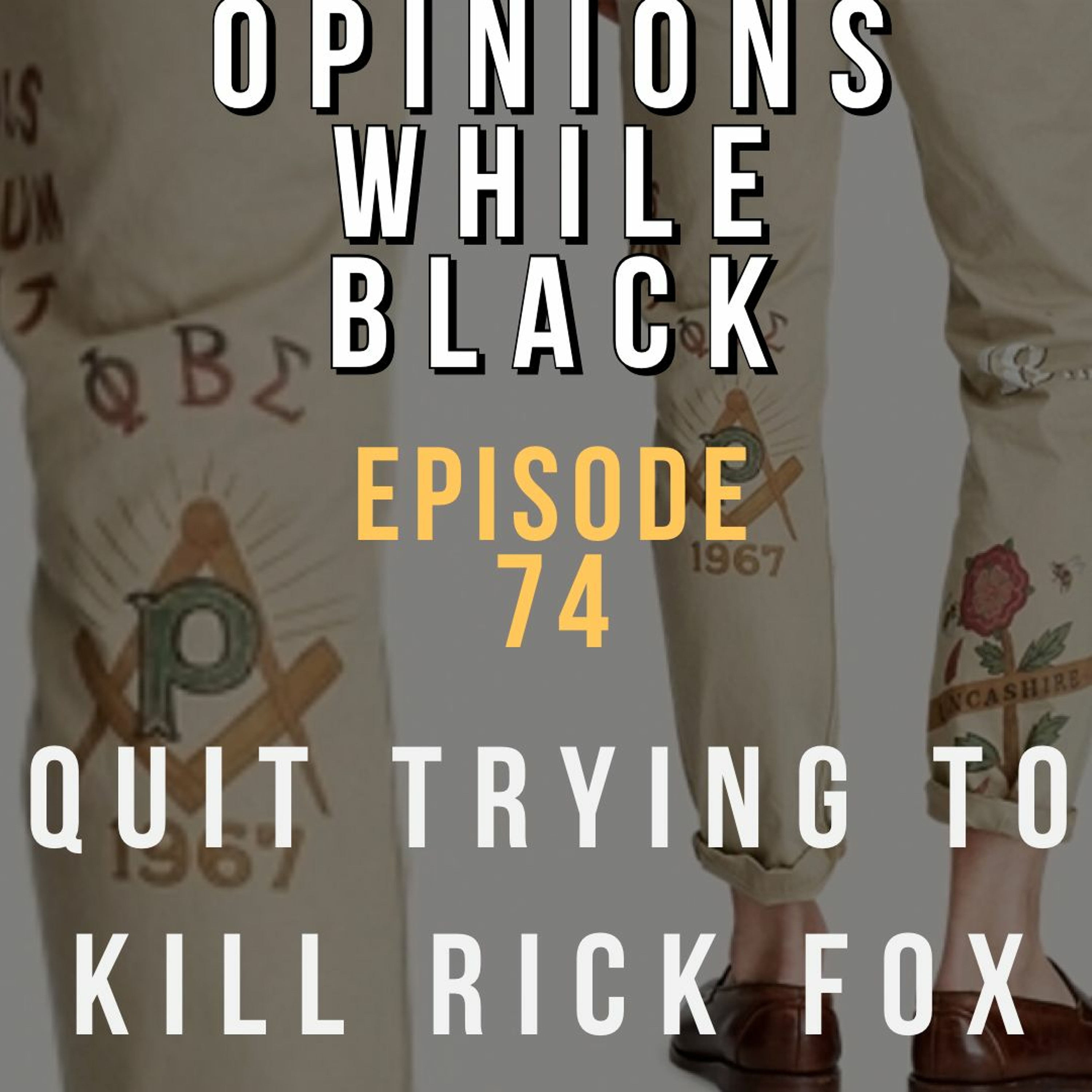 Opinions While Black: Episode 74 - "Quit Trying To Kill Rick Fox"