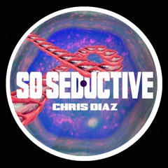 Chris Diaz - So Seductive (Original Mix) [Free Download]