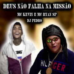 MC Kevin e MC Ryan SP - Deus não falha na Missão (Dj Pedro)