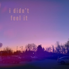 i didn't feel it