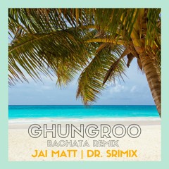 Ghungroo Bachata Remix - Jai Matt & Dr. Srimix