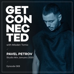 Get Connected with Mladen Tomic - 069 - Guest Mix by Pavel Petrov