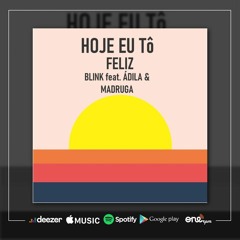 Blink - Hoje eu to feliz feat Ádila & Madruga(Prod.Viella)