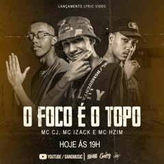 MC CJ , MC IZACK , MC HZIM - O FOCO É O TOPO - CJPROOD