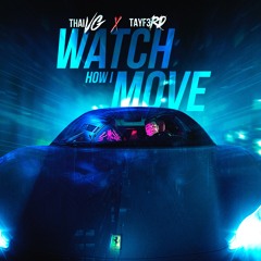 Watch How I Move ft. TayF3rd