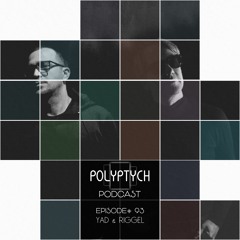 Polyptych Podcast | Episode #093 - YAD & Riggel