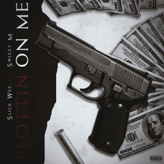 SlickWes x SwizzyM - Plottin On Me