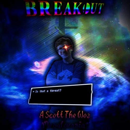 BreakOut | Scott The Woz Megalo