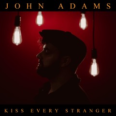 John Adams - Kiss Every Stranger
