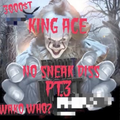 King Ace- No sneak diss pt 3