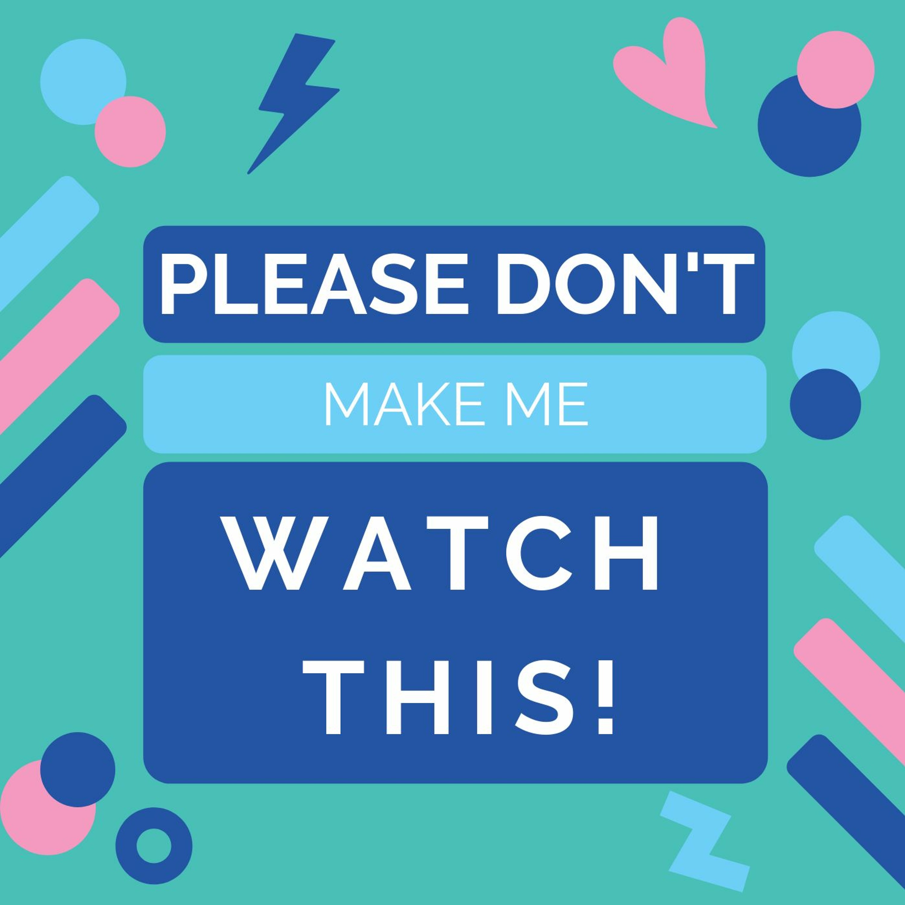 Please Don\'t Make Me Watch This! Podcast