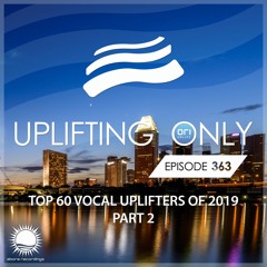 Uplifting Only 363 (Jan 23, 2020) (Ori's Top 60 Vocal Uplifters Of 2019 - Part 2)