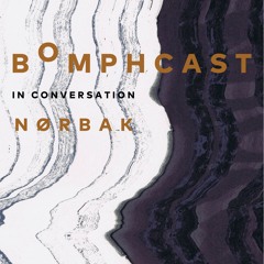 Bomphcast In Conversation 003: Nørbak