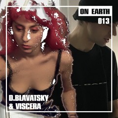 ON EARTH 013: D.BLAVATSKY & VISCERA