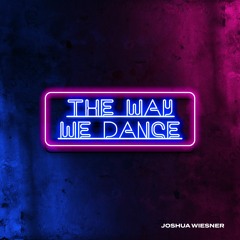 The Way We Dance - Joshua Wiesner