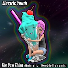 Electric Youth - The Best Thing (Animation Nooblette Remix)