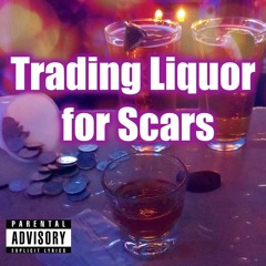 Trading Liquor For Scars
