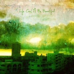 Life Can't Be Beautiful