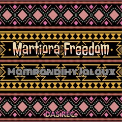 Martiora Freedom - Mampandihy Jaloux