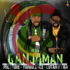 Lutan Fyah  Ft Pressure  & Turbulence  - Real Ganjaman (2020 By May.B Unity)