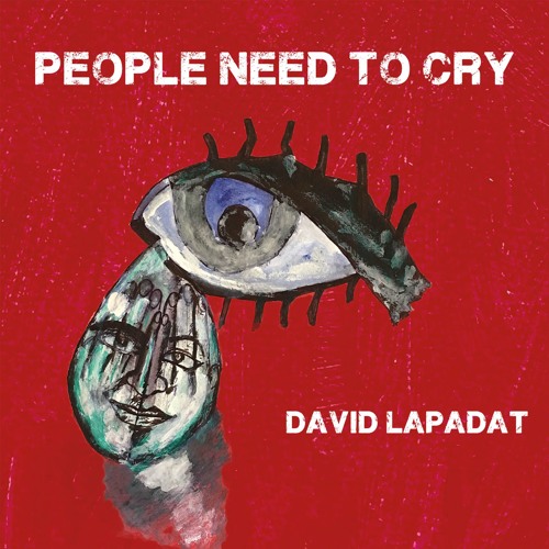 David Lapadat - People Need To Cry
