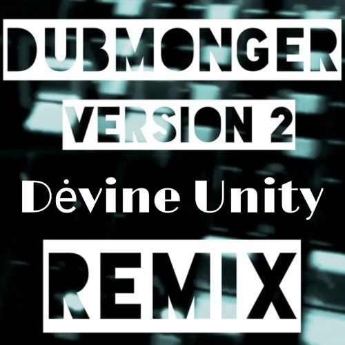 Dubmonger - Version 2 (Devine Unity Remix) Free Download