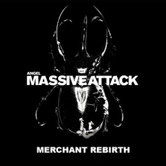 Massive Attack - Angel (Merchant Rebirth)