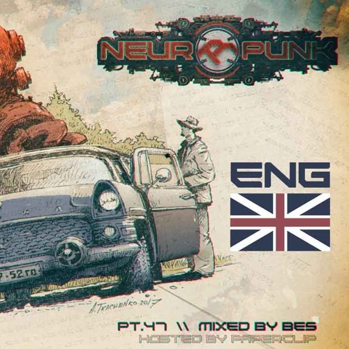 Neuropunk 47 ENG Podcast — Bes [hosted by Paperclip]