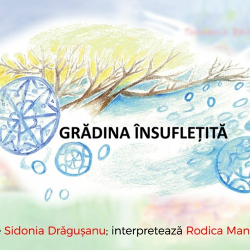 Stream Grădina însuflețită - de Sidonia Dragusanu - poveste audio from  Sidonia Dragusanu | Listen online for free on SoundCloud