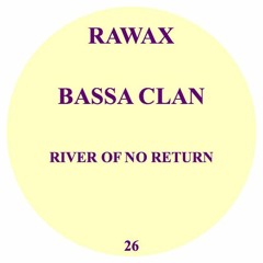 RAWAX026 - BASSA CLAN - RIVER OF NO RETURN (RAWAX)