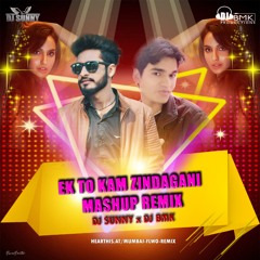 Ek-Toh- Kam- Zindagani (Mashup Remix)DJ BMK X DJ SUNNY