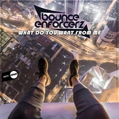 Bounce Enforcerz - What do you want from me