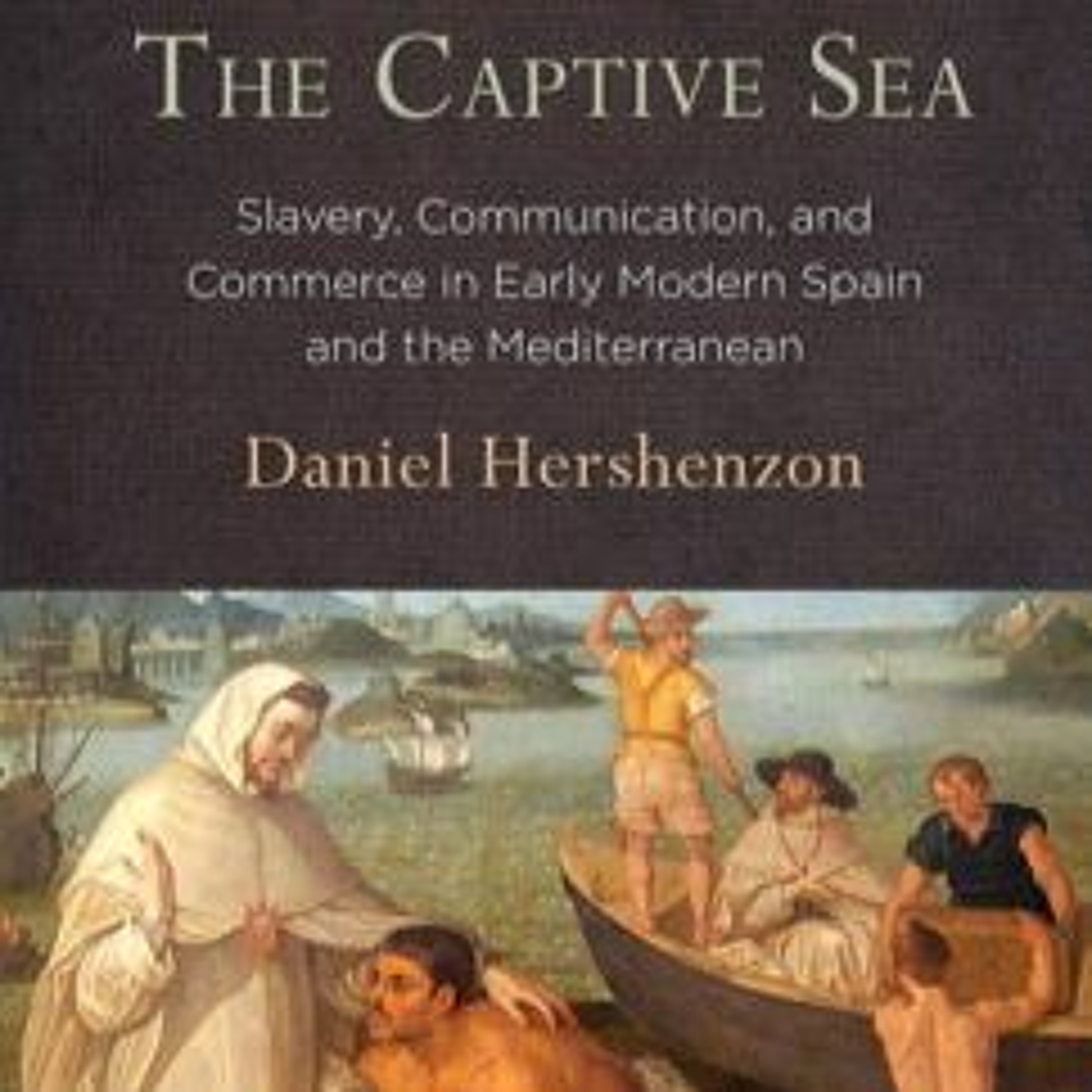 Slavery, Communication, and Commerce in the Early Modern Mediterranean | Daniel Hershenzon episode artwork