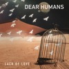 Video herunterladen: PREMIERE: Dear Humans - Lack of Love [Moon Ho Records]